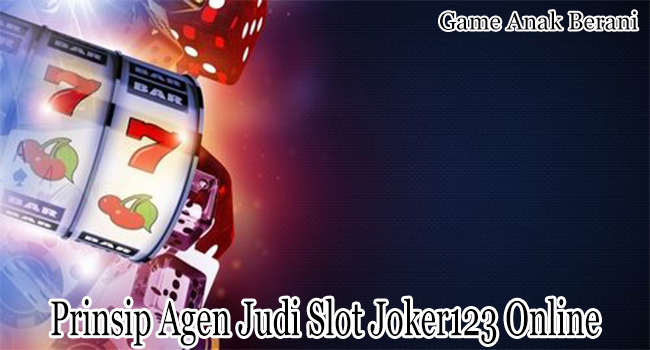 Prinsip Agen Judi Slot Joker123 Online yang Bisa Datangkan Keberhasilan