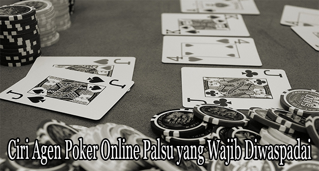 Ciri Agen Poker Online Palsu yang Wajib Diwaspadai